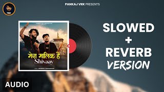 Mera Maalik Hai Shivay Slowed & Reverb Audio V