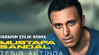 Mustafa Sandal - Tesir Altında (İbrahim Çelik Remix)