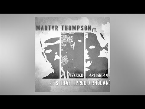 martyr thompson - it's that. ft. Ari Jordan & Toxsikk