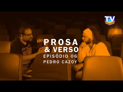 Prosa & Verso - Episódio 06 - Pedro Cazoy