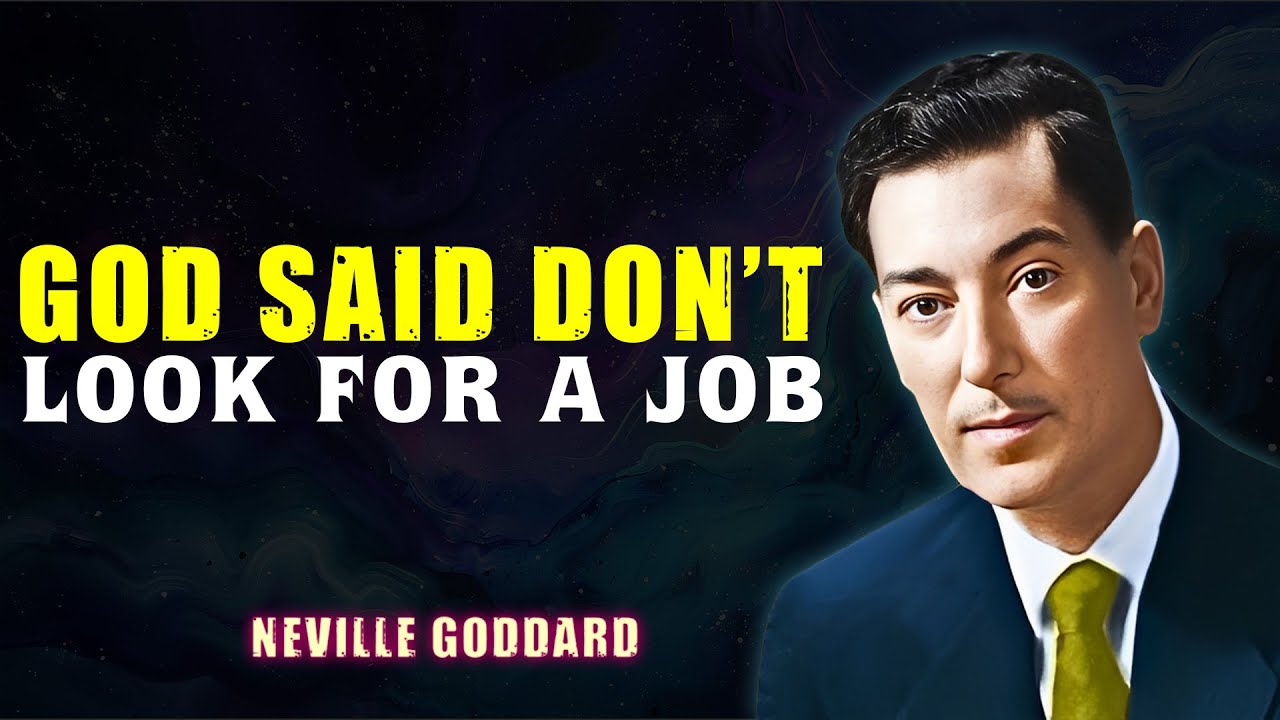 GOD SAID DON'T LOOK FOR A JOB - NEVILLE GODDARD