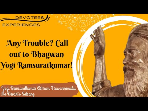 #261- Any Trouble? Call out to Bhagwan Yogi Ramsuratkumar! |Devotees Experiences |Ma Devaki|02-03-21