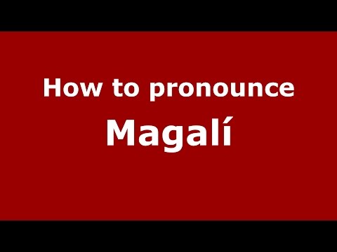 How to pronounce Magalí