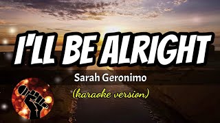 I&#39;LL BE ALRIGHT - SARAH GERONIMO (karaoke version)