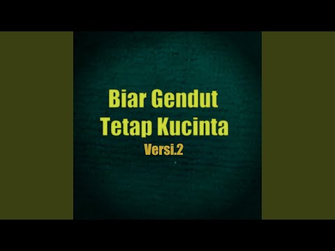 Biar Gendut Tetap Kucinta (Versi.2)