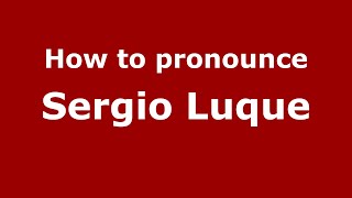 How to pronounce Sergio Luque