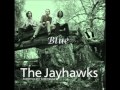The Jayhawks - Blue