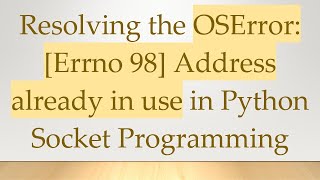 Resolving the OSError: [Errno 98] Address already in use in Python Socket Programming