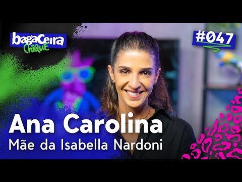 ANA CAROLINA OLIVEIRA (MÃE DA ISABELLA NARDONI) - BAGACEIRA CHIQUE #047