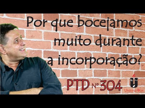 PTD nº 304 - Por que bocejamos muito antes da incorporação?