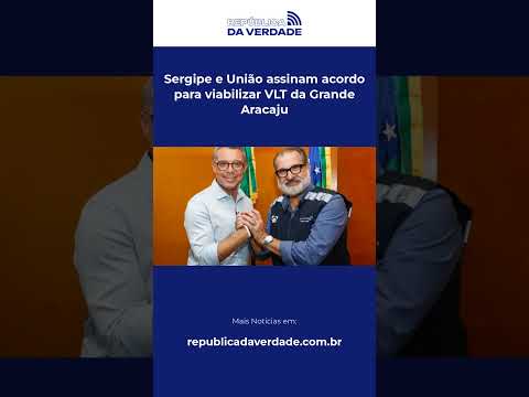 Sergipe e União assinam acordo para viabilizar VLT da Grande Aracaju #Shorts
