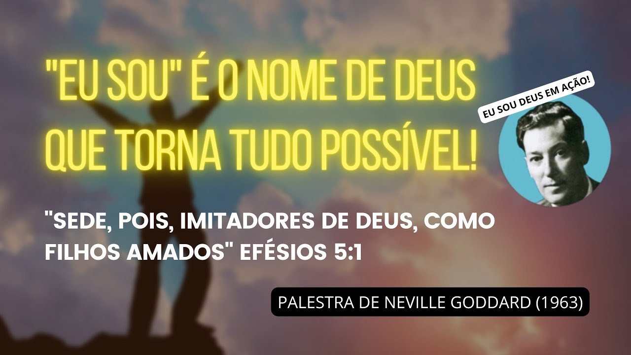 DECLARE "EU SOU" E O IMPOSSÍVEL SE REALIZARÁ! - PALESTRA DE NEVILLE GODDARD (1963)