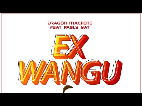 DRAGON MACHINE - Ex Wangu Feat Pasly YAT  (Official Music Audio)