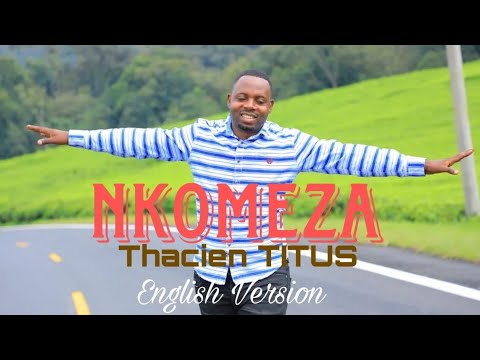 THACIEN TITUS- NKOMEZA - Video Lyrics  2024 English Version