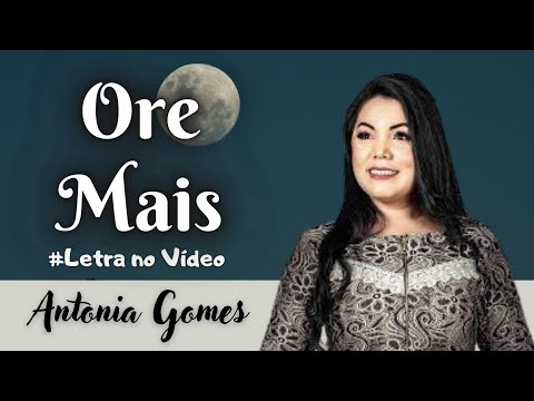 Ore Mais - Antonia Gomes Com Letra no Vídeo