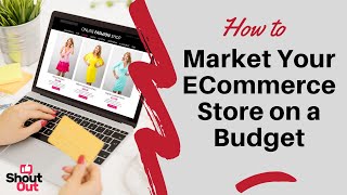 How to Market Your Ecommerce Store on a Budget