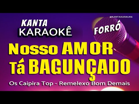 Karaokê NOSSO AMOR TÁ BAGUNÇADO  - Os Caipira Top - forró   #cover #playback