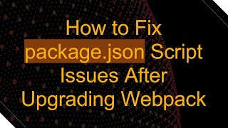 Download the video "How to Fix package.json Script Issues After Upgrading Webpack"