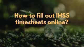 How to fill out IHSS timesheets online