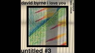 david byrne i love you (since i was sixteen) /  untitled #3