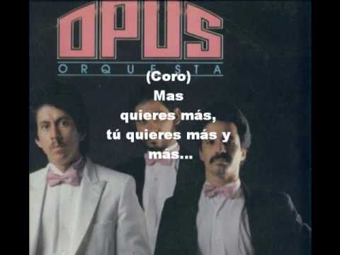 ORQUESTA OPUS - MAS QUIERO MAS (LETRA)