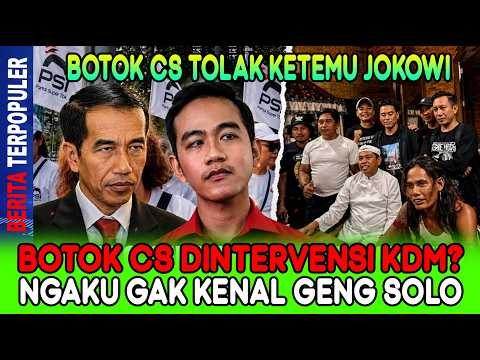 BOTOK CS TOLAK KETEMU JOKOWI...!! BOTOK CS DINTERVENSI KDM? NGAKU GAK KENAL GENG SOLO!