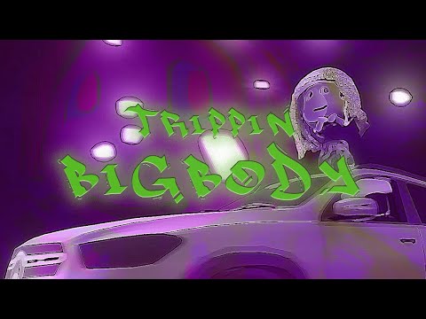 Trippin - Big Body