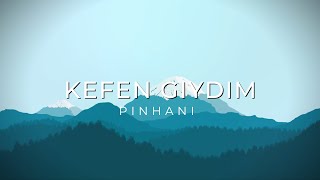 Pinhani - Kefen Giydim (Lyrics)