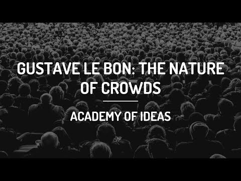 Gustave Le Bon: The Nature of Crowds