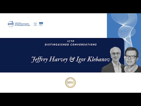 ICTP Distinguished Conversation: Jeffrey Harvey and Igor Klebanov