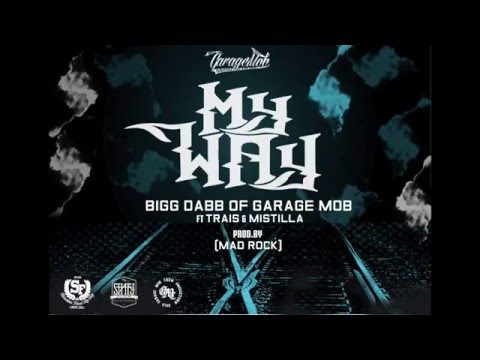 Bigg Dabb of Garage Mob ft.Trais & Mistilla - My Way (Prod. By Mad Rock)