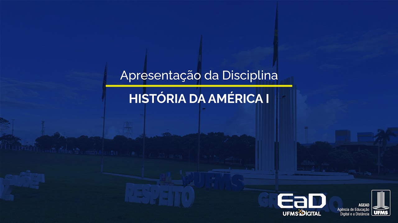 [UFMS Digital] Apresentação da Disciplina História da América I