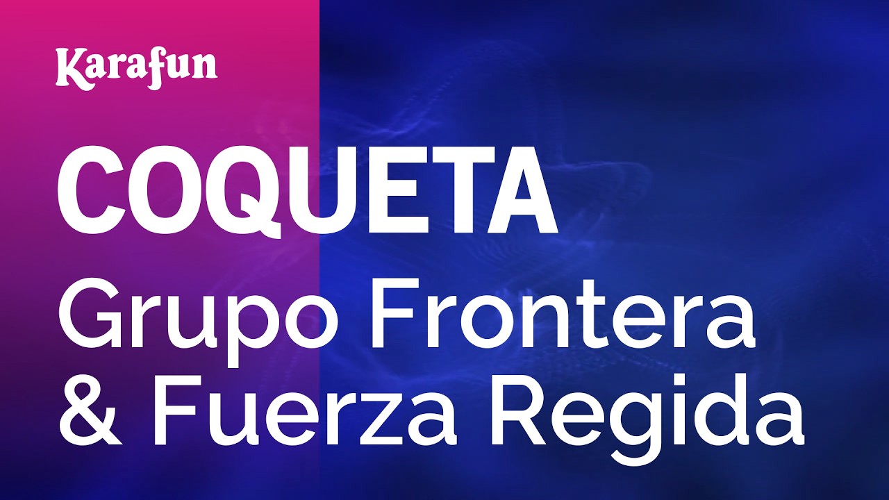 COQUETA - Grupo Frontera & Fuerza Regida | Versión Karaoke | KaraFun