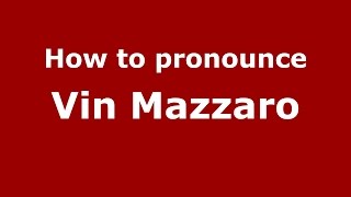 How to pronounce Vin Mazzaro