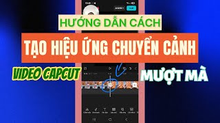 #6. Cách tạo hiệu ứng chuyển cảnh cho video bằng capcut trên điện thoại
