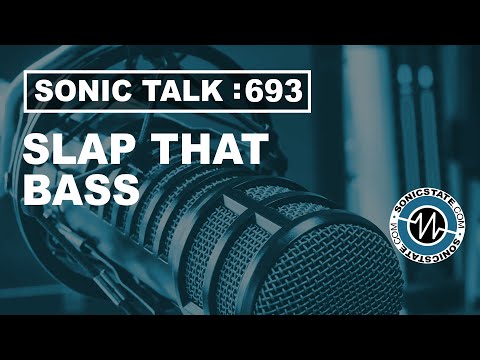 Sonic TALK 693 - Slap That Bass