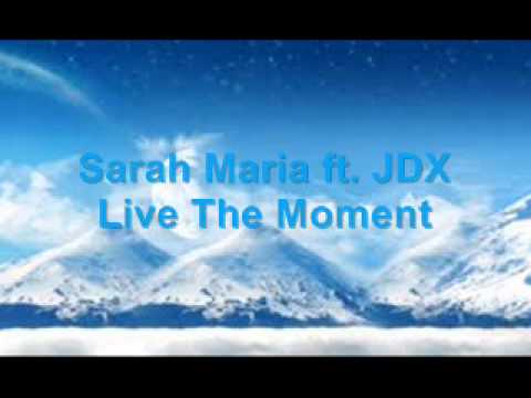 | JDX ft. Sarah Maria | Live The Moment | HQ |