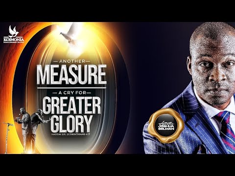 ANOHER MEASURE: A CRY FOR GREATER GLORY - Apostle Joshua Selman 