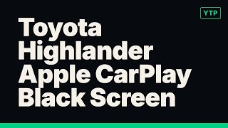 Toyota Highlander Apple CarPlay Black Screen? Try This First