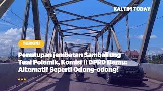 Penutupan Jembatan Sambaliung Tuai Polemik, Komisi II DPRD Berau: Alternatif Seperti Odong-Odong
