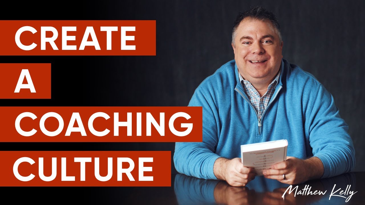 Create A Coaching Culture - Matthew Kelly - The Culture Solution