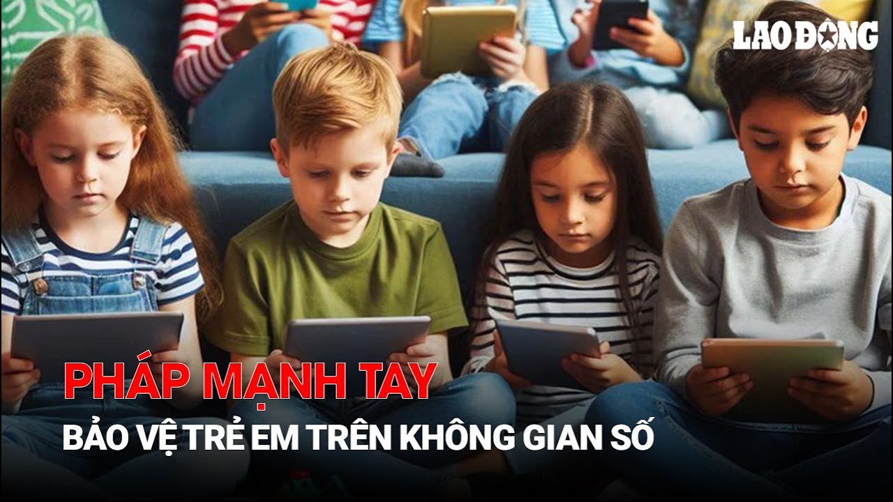 Pháp mạnh tay bảo vệ trẻ em trên không gian số