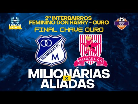 MILIONÁRIAS FC X ALIADAS EC - FINAL 2º INTERBAIRROS DON HARRY FEMININO 2023 - CHAVE OURO