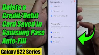 Galaxy S22/S22+/Ultra: How to Delete a Credit/Debit Card Saved in Samsung Pass Auto-Fill