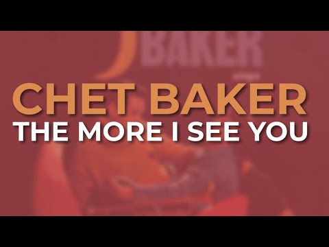 Chet Baker - The More I See You (Official Audio)