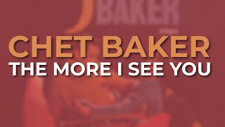 Chet Baker - The More I See You (Official Audio)