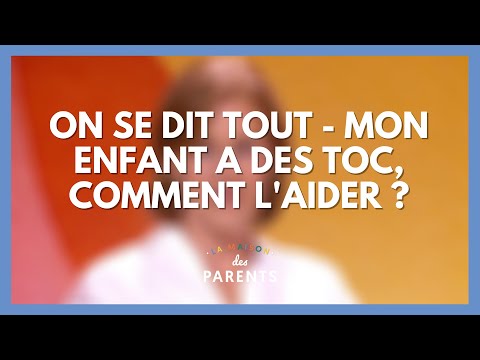 Mon enfant a des toc, comment l'aider ? - On se dit tout ! - La Maison des parents #LMDP