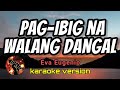 PAG-IBIG NA WALANG DANGAL - EVA EUGENIO (karaoke version)