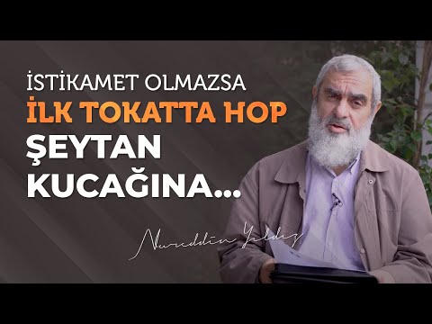 İSTİKAMET OLMAZSA İLK TOKATTA HOP ŞEYTAN KUCAĞINA... | Nureddin Yıldız