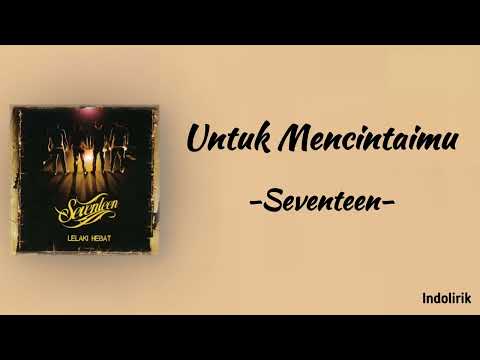 Seventeen - Untuk Mencintaimu | Lirik Lagu